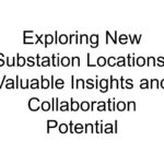 Exploring New Substation Locations: Valuable Insights and Collaboration Potential