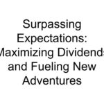 Surpassing Expectations: Maximizing Dividends and Fueling New Adventures