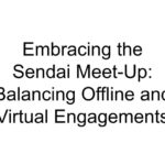 Embracing the Sendai Meet-Up: Balancing Offline and Virtual Engagements