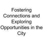 Fostering Connections and Exploring Opportunities in the City