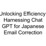 Unlocking Efficiency: Harnessing Chat GPT for Japanese Email Correction