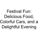 Festival Fun: Delicious Food, Colorful Cars, and a Delightful Evening