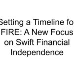 Setting a Timeline for FIRE: A New Focus on Swift Financial Independence