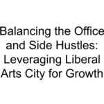 Balancing the Office and Side Hustles: Leveraging Liberal Arts City for Growth