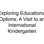 Exploring Educational Options: A Visit to an International Kindergarten