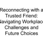 Reconnecting with a Trusted Friend: Navigating Workplace Challenges and Future Choices