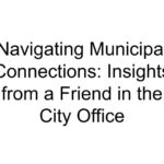 Navigating Municipal Connections: Insights from a Friend in the City Office