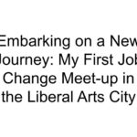 Embarking on a New Journey: My First Job Change Meet-up in the Liberal Arts City