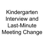 Kindergarten Interview and Last-Minute Meeting Change