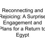 Reconnecting and Rejoicing: A Surprise Engagement and Plans for a Return to Egypt