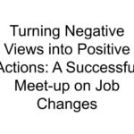 Turning Negative Views into Positive Actions: A Successful Meet-up on Job Changes