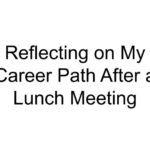 Reflecting on My Career Path After a Lunch Meeting