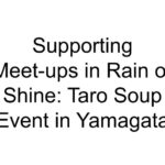 Supporting Meet-ups in Rain or Shine: Taro Soup Event in Yamagata