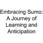 Embracing Sumo: A Journey of Learning and Anticipation