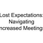 Lost Expectations: Navigating Increased Meetings