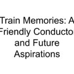 Train Memories: A Friendly Conductor and Future Aspirations