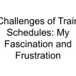 Challenges of Train Schedules: My Fascination and Frustration