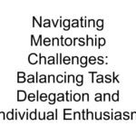 Navigating Mentorship Challenges: Balancing Task Delegation and Individual Enthusiasm