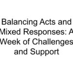 Balancing Acts and Mixed Responses: A Week of Challenges and Support