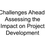 Challenges Ahead: Assessing the Impact on Project Development