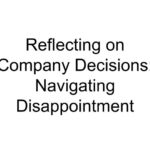 Reflecting on Company Decisions: Navigating Disappointment