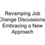 Revamping Job Change Discussions: Embracing a New Approach