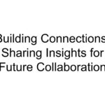 Building Connections: Sharing Insights for Future Collaboration