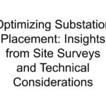 Optimizing Substation Placement: Insights from Site Surveys and Technical Considerations