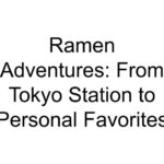 Ramen Adventures: From Tokyo Station to Personal Favorites