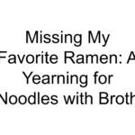 Missing My Favorite Ramen: A Yearning for Noodles with Broth