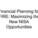 Financial Planning for FIRE: Maximizing the New NISA Opportunities