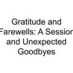 Gratitude and Farewells: A Session and Unexpected Goodbyes