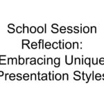 School Session Reflection: Embracing Unique Presentation Styles