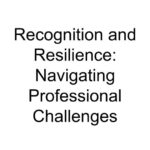 Recognition and Resilience: Navigating Professional Challenges