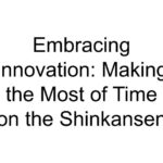 Embracing Innovation: Making the Most of Time on the Shinkansen