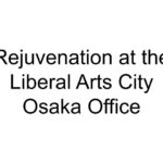 Rejuvenation at the Liberal Arts City Osaka Office