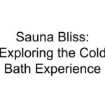 Sauna Bliss: Exploring the Cold Bath Experience