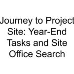 Journey to Project Site: Year-End Tasks and Site Office Search