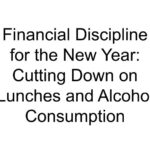 Financial Discipline for the New Year: Cutting Down on Lunches and Alcohol Consumption