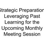 Strategic Preparation: Leveraging Past Learning for the Upcoming Monthly Meeting Session