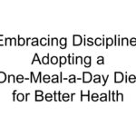 Embracing Discipline: Adopting a One-Meal-a-Day Diet for Better Health