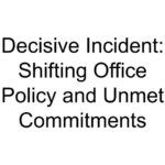 Decisive Incident: Shifting Office Policy and Unmet Commitments