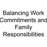 Balancing Work Commitments and Family Responsibilities