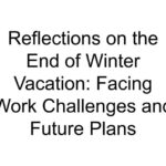 Reflections on the End of Winter Vacation: Facing Work Challenges and Future Plans