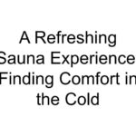 A Refreshing Sauna Experience: Finding Comfort in the Cold