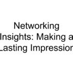 Networking Insights: Making a Lasting Impression