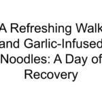 A Refreshing Walk and Garlic-Infused Noodles: A Day of Recovery