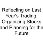 Reflecting on Last Year’s Trading: Organizing Stocks and Planning for the Future