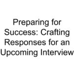 Preparing for Success: Crafting Responses for an Upcoming Interview