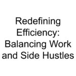 Redefining Efficiency: Balancing Work and Side Hustles